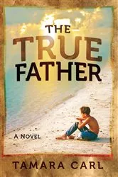Book cover of The True Father by Tamara Carl