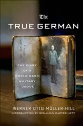 Book cover of The True German by Werner Otto Müller-Hill