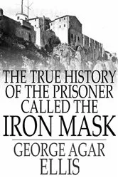 Book cover of The True History of the Prisoner called The Iron Mask by George Agar Ellis