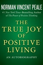 Book cover of The True Joy of Positive Living by Norman Vincent Peale