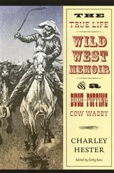 Book cover of The True Life Wild West Memoir of a Bush-Popping Cow Waddy by Charley Hester