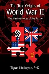 Book cover of The True Origins of World War II by Tigran Khalatyan