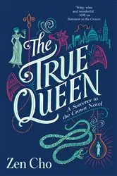 Book cover of The True Queen by Zen Cho