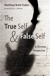 Book cover of The True Self and False Self by Matthew Brett Vaden