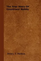 Book cover of The True Story Of Greyfriars' Bobby by Henry T. Hutton