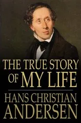 Book cover of The True Story of My Life by Hans Christian Andersen