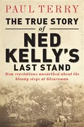 Book cover of The True Story of Ned Kelly's Last Stand by Paul Terry