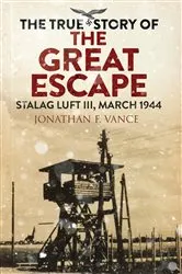 Book cover of The True Story of the Great Escape by Jonathan F. Vance