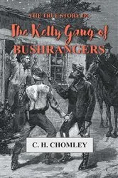 Book cover of The True Story of The Kelly Gang of Bushrangers by Unknown