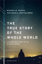 Book cover of The True Story of the Whole World by Michael W. Goheen