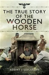 Book cover of The True Story of the Wooden Horse by Robert J. Laplander
