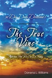 Book cover of The True Vine - 90 Day Daily Devotional by Williams, Danena, L.
