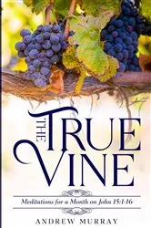 Book cover of The True Vine: Meditations for a Month on John 15 by Andrew Murray