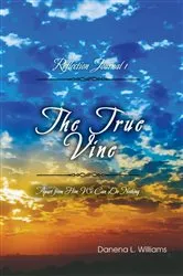 Book cover of The True Vine - Reflection Journal by Williams, Danena, L.