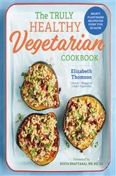 Book cover of The Truly Healthy Vegetarian Cookbook by Elizabeth Thomson