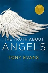 Book cover of The Truth About Angels by Tony Evans