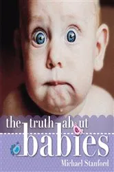 Book cover of The Truth About Babies by Michael Stanford