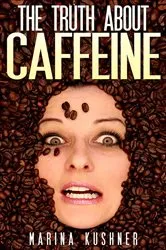 Book cover of The Truth about Caffeine by Marina kushner