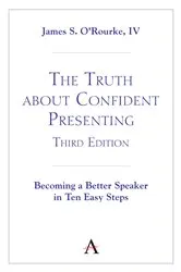 Book cover of The Truth about Confident Presenting, 3rd Edition by O'Rourke, IV, James S.