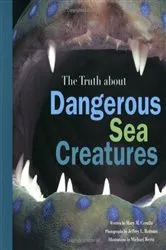 Book cover of The Truth About Dangerous Sea Creatures by Mary M. Cerullo