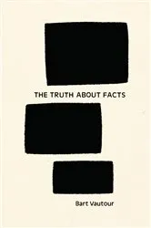 Book cover of The Truth About Facts by Bart Vautour
