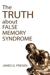 Book cover of The Truth about False Memory Syndrome by James G. Friesen