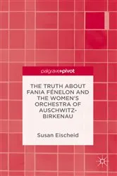 Book cover of The Truth about Fania Fénelon and the Women’s Orchestra of Auschwitz-Birkenau by Susan Eischeid