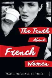 Book cover of The Truth About French Women by Marie Le Moel