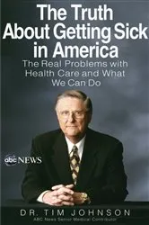 Book cover of The Truth About Getting Sick in America by Tim Johnson