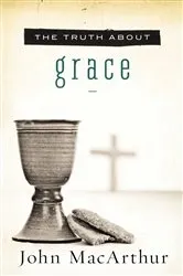 Book cover of The Truth About Grace by John F. MacArthur