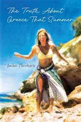 Book cover of The Truth About Greece That Summer by Jackie Theoharis