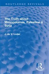 Book cover of The Truth about Mesopotamia, Palestine & Syria by J. de V. Loder