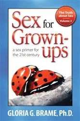 Book cover of The Truth About Sex, A Sex Primer for the 21st Century Volume II: Sex for Grown-Ups by Gloria G. Brame