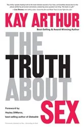 Book cover of The Truth About Sex by Kay Arthur