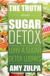 Book cover of The Truth about Sugar Detox by Zulpa Amy