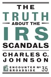 Book cover of The Truth About the IRS Scandals by Charles C. Johnson