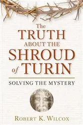 Book cover of The Truth About the Shroud of Turin by Robert K. Wilcox