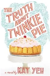 Book cover of The Truth About Twinkie Pie by Kat Yeh