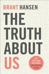 Book cover of The Truth about Us by Brant Hansen