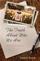 Book cover of The Truth About Who We Are by Douglas J. Brouwer
