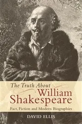 Book cover of The Truth About William Shakespeare by David Ellis