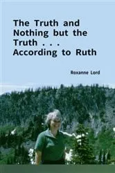 Book cover of The Truth and Nothing but the Truth . . . According to Ruth by Roxanne Lord