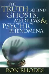 Book cover of The Truth Behind Ghosts, Mediums, and Psychic Phenomena by Ron Rhodes