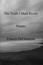 Book cover of The Truth I Must Invent by Francis Diclemente