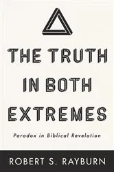 Book cover of The Truth in Both Extremes by Robert S. Rayburn