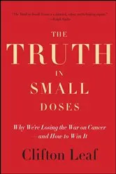 Book cover of The Truth in Small Doses by Clifton Leaf