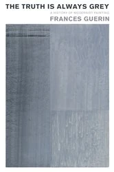 Book cover of The Truth Is Always Grey by Frances Guerin
