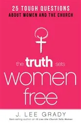Book cover of The Truth Sets Women Free by J. Lee Grady