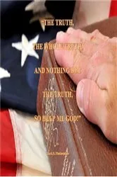 Book cover of The Truth, The Whole Truth, and Nothing but the Truth, So Help me God! by Mark S Phetterplace