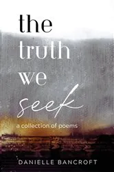 Book cover of The Truth We Seek by Danielle Bancroft